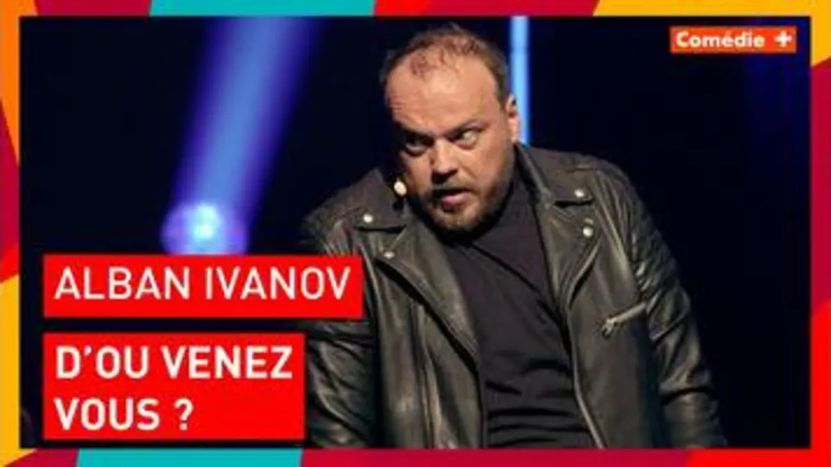 replay de Alban Ivanov - D'où venez-vous ? - Comédie+