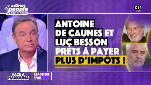 replay de Antoine de Caunes et Luc Besson prêts à payer plus d'impôts !