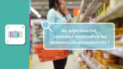 Au supermarché, comment reconnaître les aliments ultratransformés ?