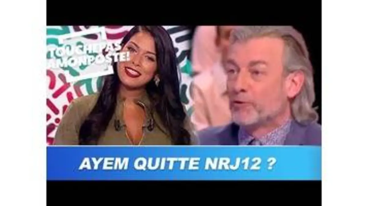 replay de Ayem Nour quitte NRJ12 ?