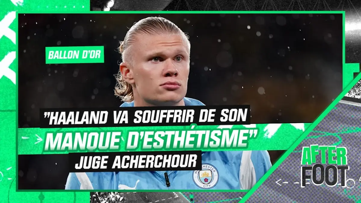 replay de Ballon d'Or : "Haaland va souffrir de son manque d'esthétisme" estime Acherchour