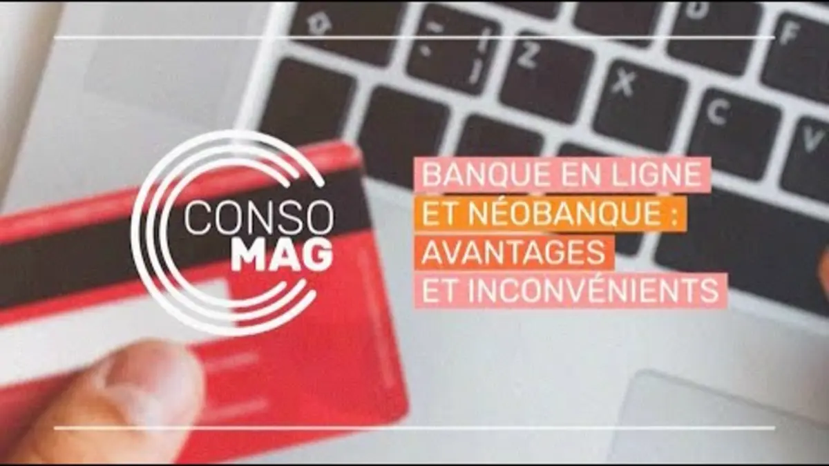 replay de BANQUE EN LIGNE ET NÉOBANQUE : AVANTAGES ET INCONVÉNIENTS #Consomag