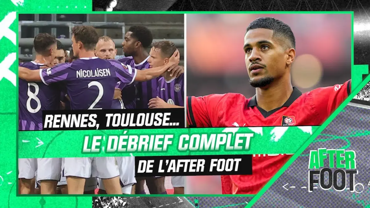 replay de Belle soirée pour Rennes et Toulouse en Ligue Europa : le débrief complet de l'After Foot