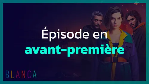 replay de Blanca : S2 E11 - La bombe (1/2)