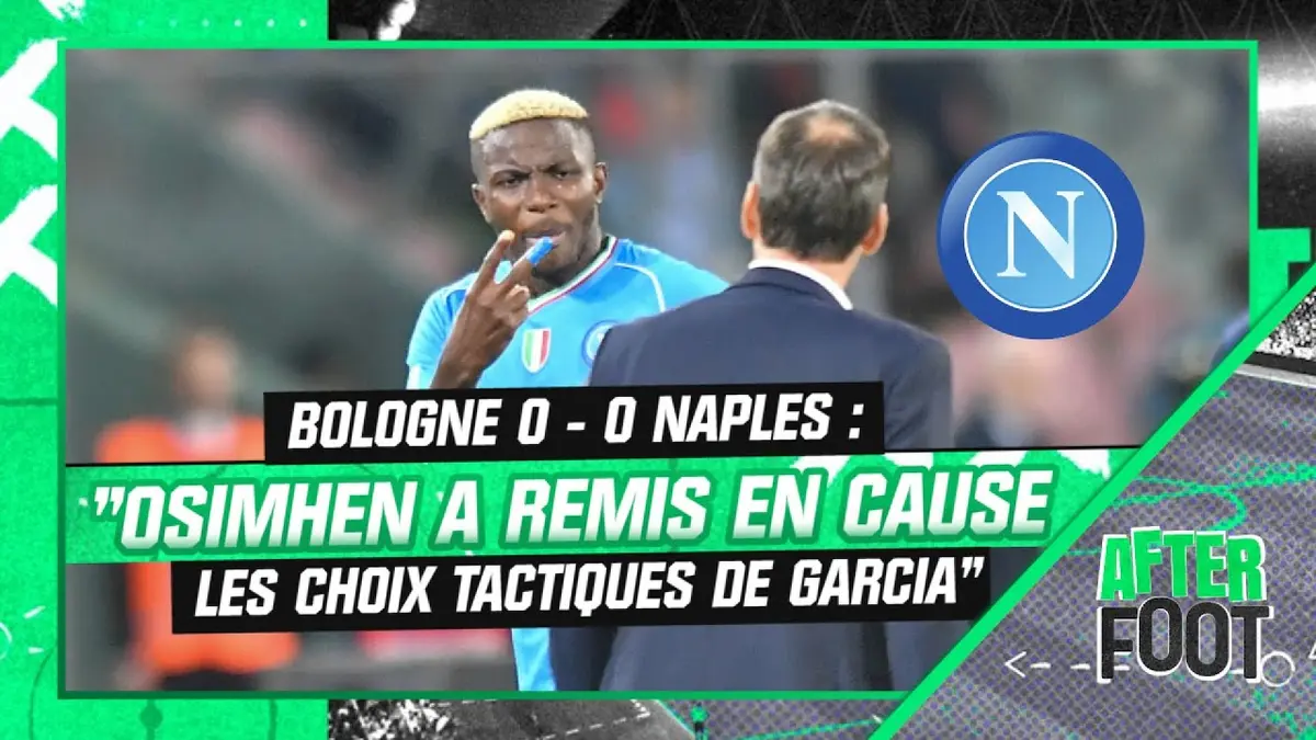 replay de Bologne 0-0 Naples : "Osimhen a remis en cause les choix tactiques de Garcia" remarque l'After Foot