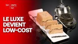 Caviar, Foie Gras... Quand le luxe devient low-cost - Tout Compte Fait
