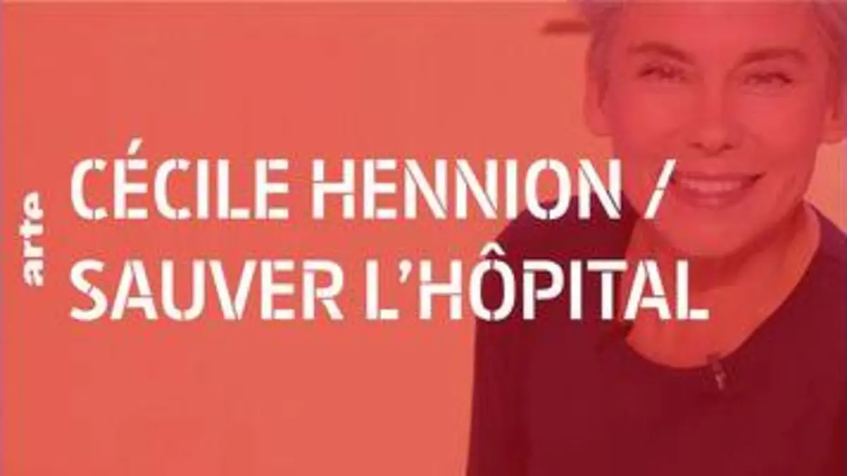 replay de Cécile Hennion / Quel prix sommes-nous prêts à payer pour sauver l’hôpital ? - 28 minutes - ARTE
