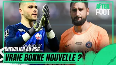 Chevalier au PSG avec ou sans Donnarumma... meilleure nouvelle de l'été parisien ?