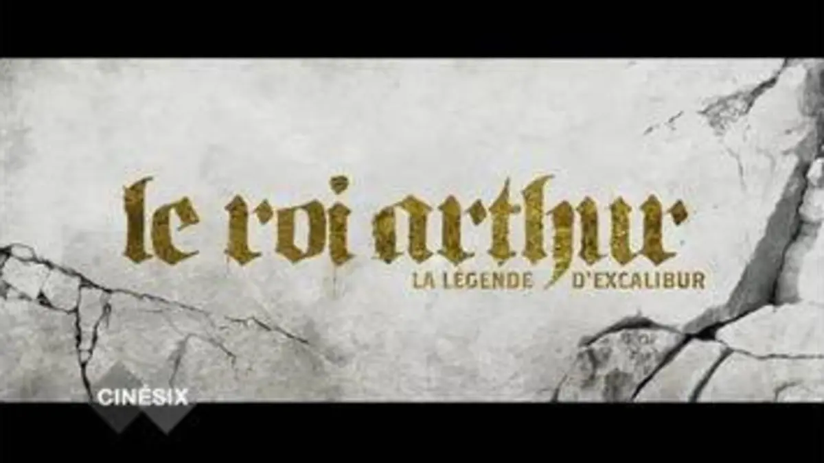 Cinésix replay du 13/05/2017 : Cinésix : Le Roi Arthur : La Légende d