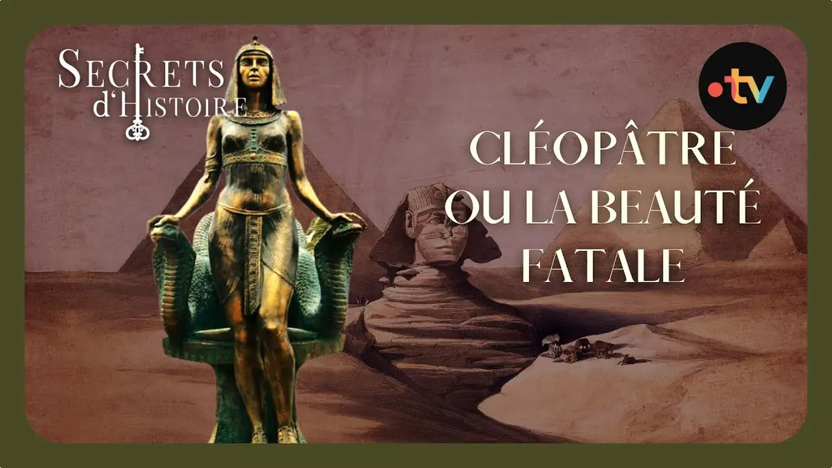 replay de Cléopâtre ou la beauté fatale - Secrets d'histoire