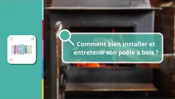 Comment bien installer et entretenir son poêle à bois ?