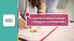 Comment estimer ce que je vais gagner en investissant ?