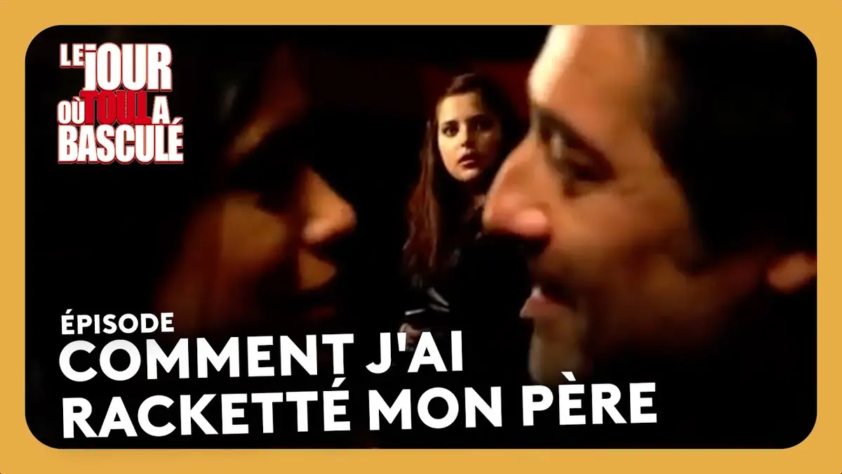 replay de Comment j'ai racketté mon père - Le jour où tout a basculé