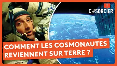 Comment les cosmonautes reviennent sur terre ? - C'est pas sorcier