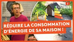 Comment réduire la consommation d’énergie de sa maison ? - C'est pas sorcier