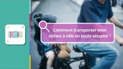 Comment transporter mon enfant à vélo en toute sécurité ?