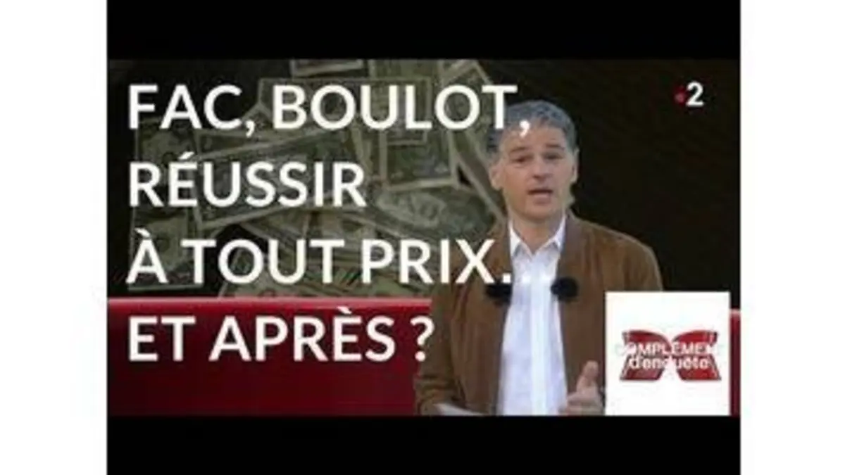 replay de Complément d'enquête. Fac, boulot, réussir à tout prix… et après ? - 11 octobre 2018 (France 2)