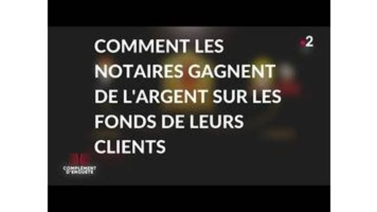 replay de Complément d'enquête. Notaires : grands privilèges et petites combines