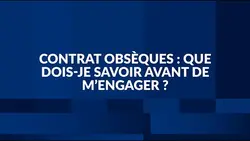 Contrat obsèques : que dois-je savoir avant de m'engager ?
