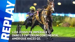 CRITÉRIUM CONTINENTAL - AMÉRIQUE RACES Q3 : LIZA JOSSELYN IMPÉRIALE