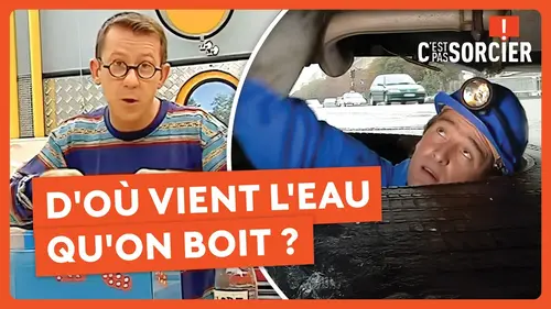 replay de D'où vient l'eau qu'on boit ? - C'est pas sorcier