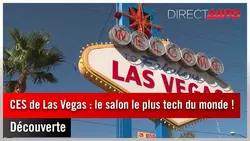 Découverte - CES de Las Vegas : le salon le plus tech du monde !