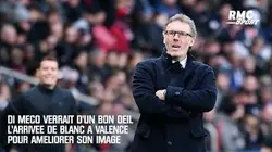 Di Meco verrait d'un bon oeil l'arrivée de Blanc à Valence pour améliorer son image