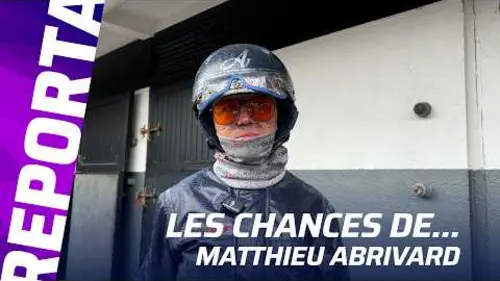 replay de DIMANCHE 22 FEVRIER - LES CHANCES DE MATTHIEU ABRIVARD