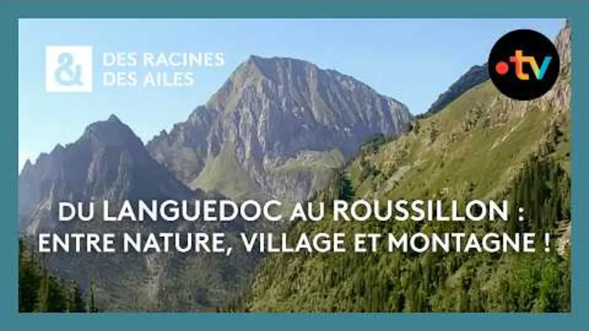 replay de Du Languedoc au Roussillon : Entre nature, village et montagne ! - Des racines et des ailes