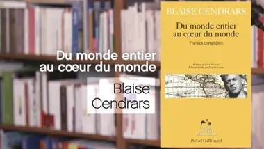 Du monde entier au coeur du monde - Blaise Cendrars