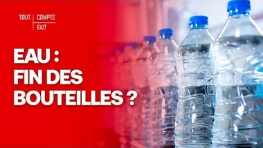 Eau en bouteille : peut-on y mettre fin ? - Tout compte fait