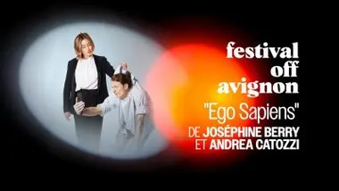 "Ego Sapiens" de Joséphine Berry et Andrea Catozzi au Festival Off Avignon 2025