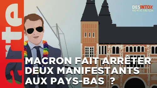replay de Emmanuel Macron fait arrêter deux manifestants aux Pays-Bas ? - Désintox | ARTE