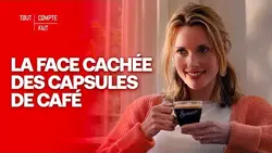 ENQUÊTE : Pourquoi les capsules de café posent autant de problèmes ? - Tout Compte Fait