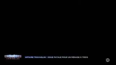 Enquêtes criminelles : Affaire Travaglini : issue fatale pour un ménage à trois (1/2)