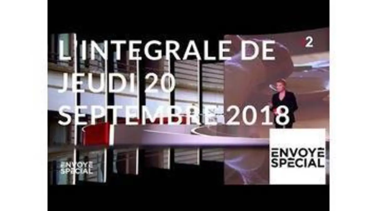 replay de Envoyé spécial du 20 septembre 2018 (France 2)