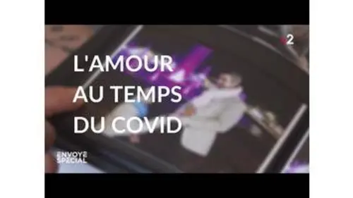 replay de Envoyé spécial. L'amour au temps du Covid - Jeudi 17 décembre 2020 (France 2)