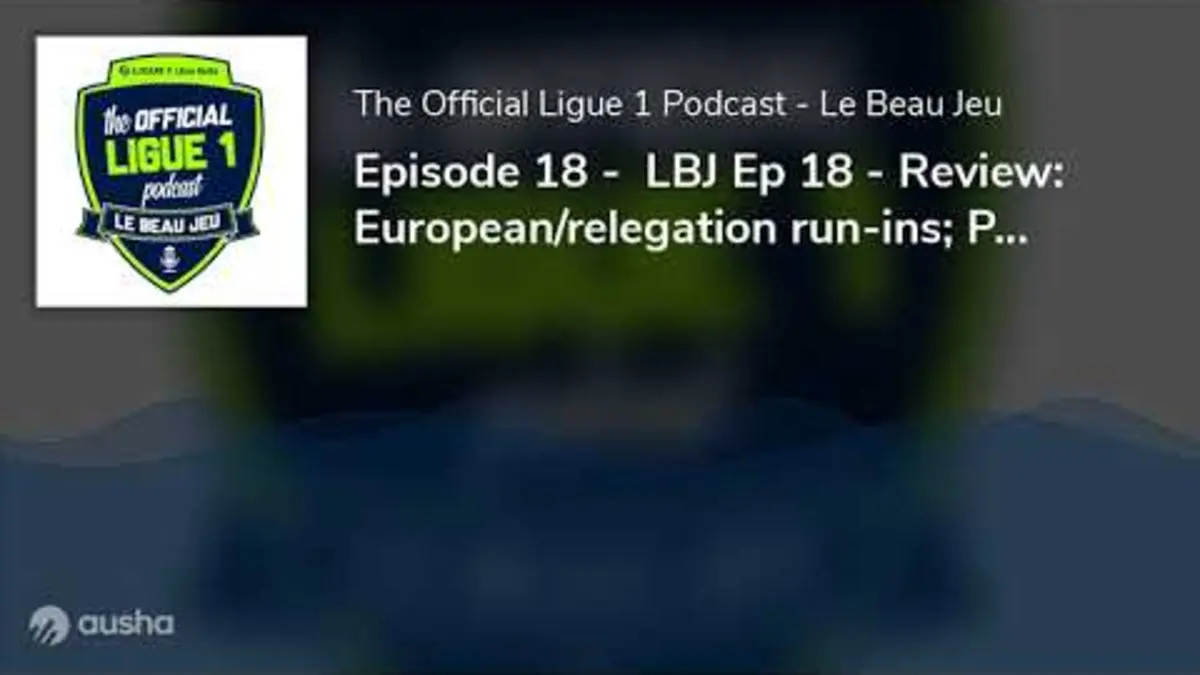 replay de Episode 18 - LBJ Ep 18 - Review: European/relegation run-ins; PSG, OM into UCL, UEL semis; FC Me...