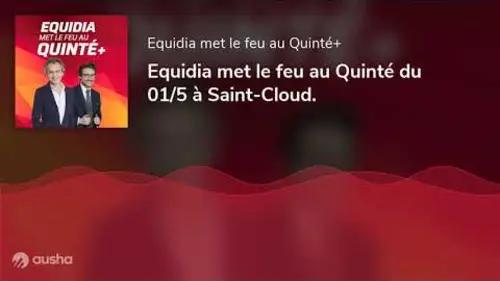 replay de Equidia met le feu au Quinté du 01/5 à Saint-Cloud.