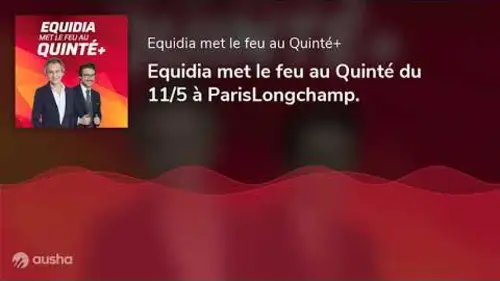 replay de Equidia met le feu au Quinté du 11/5 à ParisLongchamp.