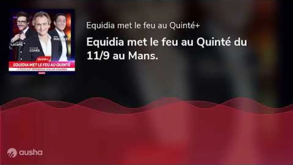 replay de Equidia met le feu au Quinté du 11/9 au Mans.