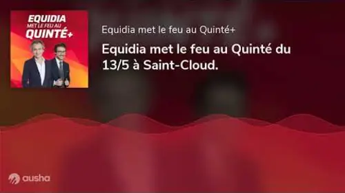 replay de Equidia met le feu au Quinté du 13/5 à Saint-Cloud.