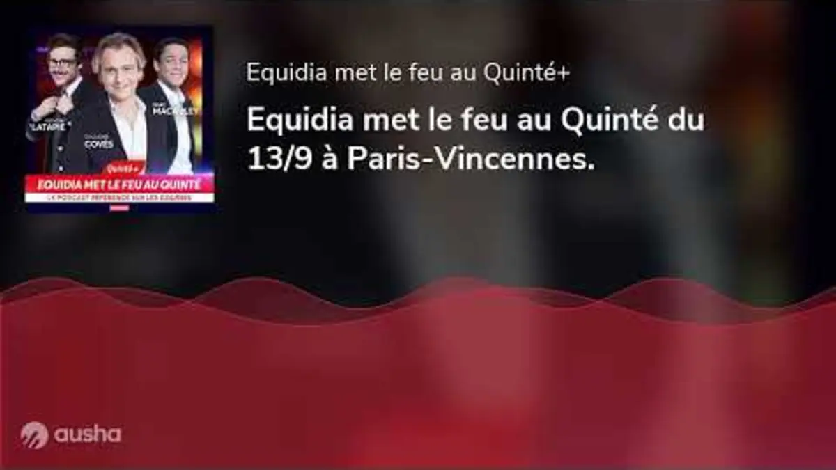 replay de Equidia met le feu au Quinté du 13/9 à Paris-Vincennes.