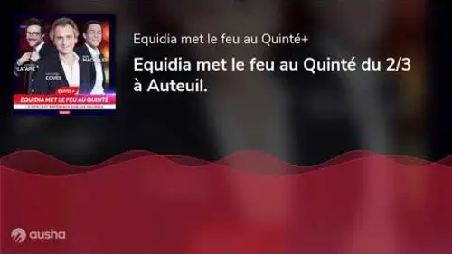 replay de Equidia met le feu au Quinté du 2/3 à Auteuil.