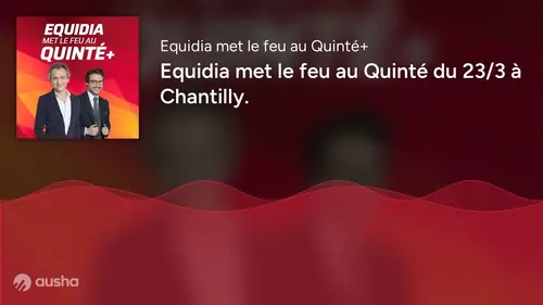 replay de Equidia met le feu au Quinté du 23/3 à Chantilly.