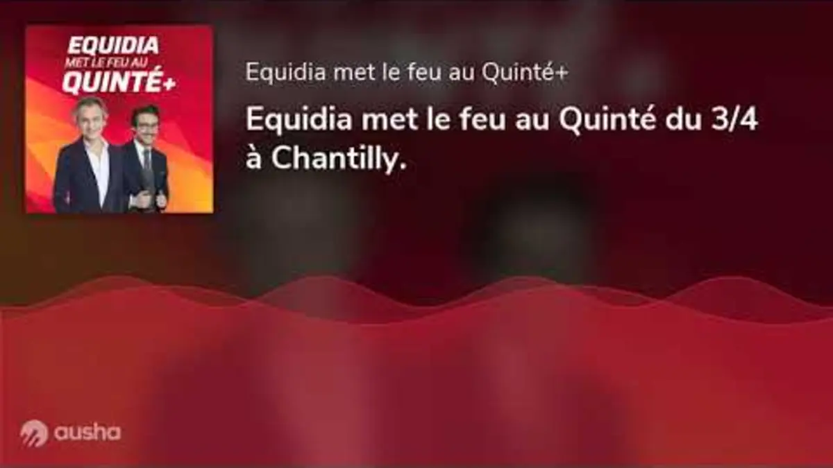 replay de Equidia met le feu au Quinté du 3/4 à Chantilly.