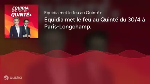 replay de Equidia met le feu au Quinté du 30/4 à Paris-Longchamp.
