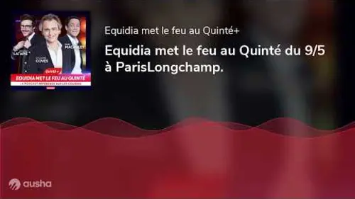 replay de Equidia met le feu au Quinté du 9/5 à ParisLongchamp.