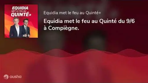 replay de Equidia met le feu au Quinté du 9/6 à Compiègne.