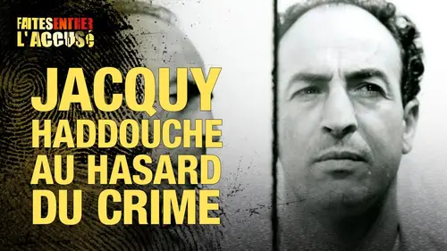 replay de Faites entrer l'accusé : Jacquy Haddouche, au hasard du crime